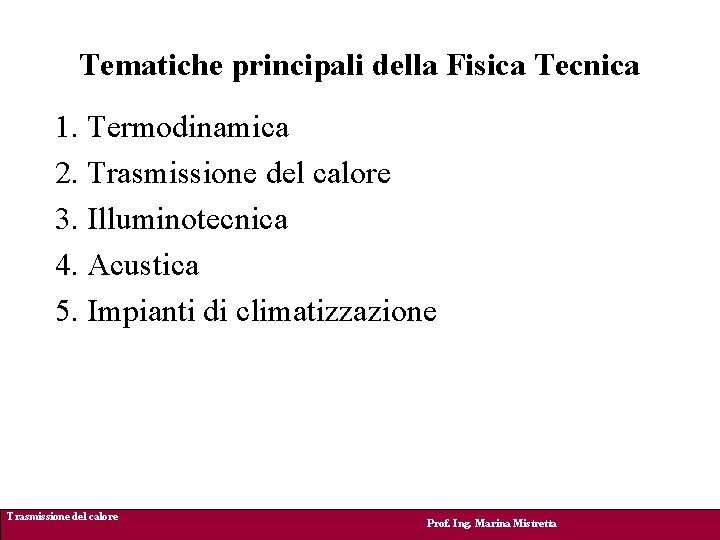Tematiche principali della Fisica Tecnica 1. Termodinamica 2. Trasmissione del calore 3. Illuminotecnica 4.