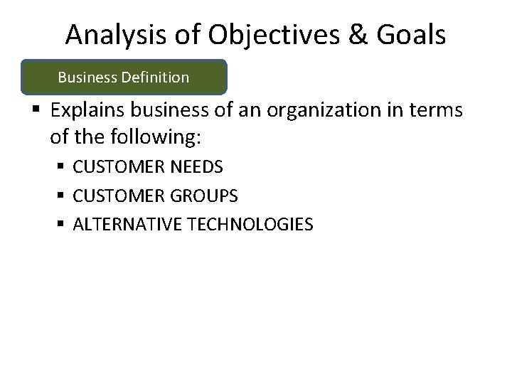 Analysis of Objectives & Goals Business Definition § Explains business of an organization in