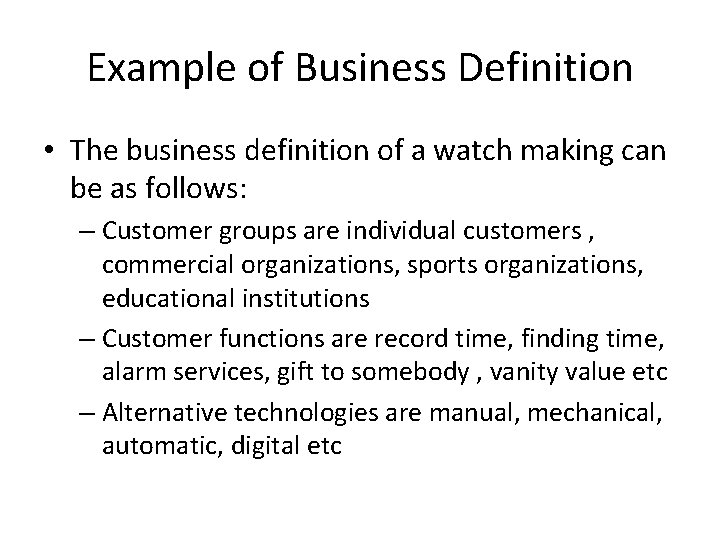 Example of Business Definition • The business definition of a watch making can be