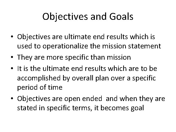 Objectives and Goals • Objectives are ultimate end results which is used to operationalize