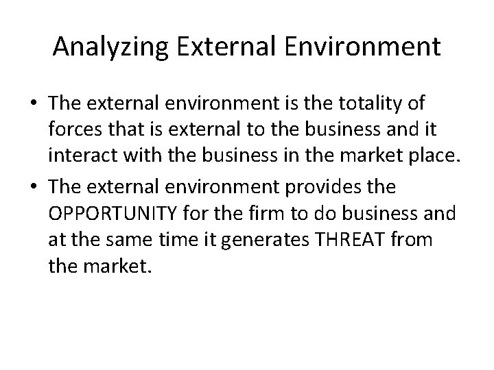 Analyzing External Environment • The external environment is the totality of forces that is