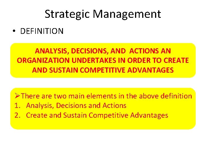 Strategic Management • DEFINITION ANALYSIS, DECISIONS, AND ACTIONS AN ORGANIZATION UNDERTAKES IN ORDER TO
