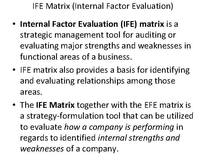 IFE Matrix (Internal Factor Evaluation) • Internal Factor Evaluation (IFE) matrix is a strategic