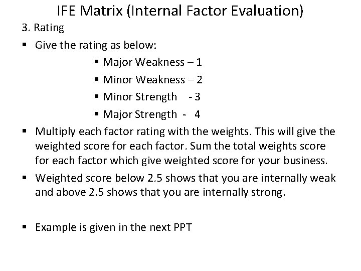 IFE Matrix (Internal Factor Evaluation) 3. Rating § Give the rating as below: §