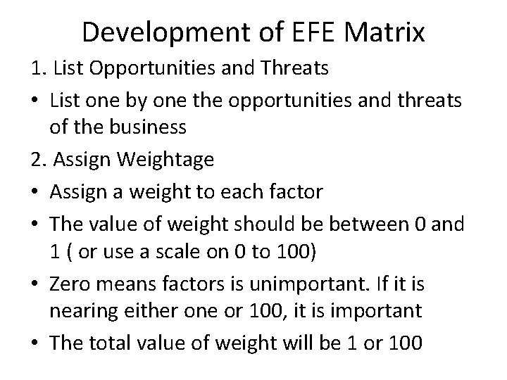 Development of EFE Matrix 1. List Opportunities and Threats • List one by one