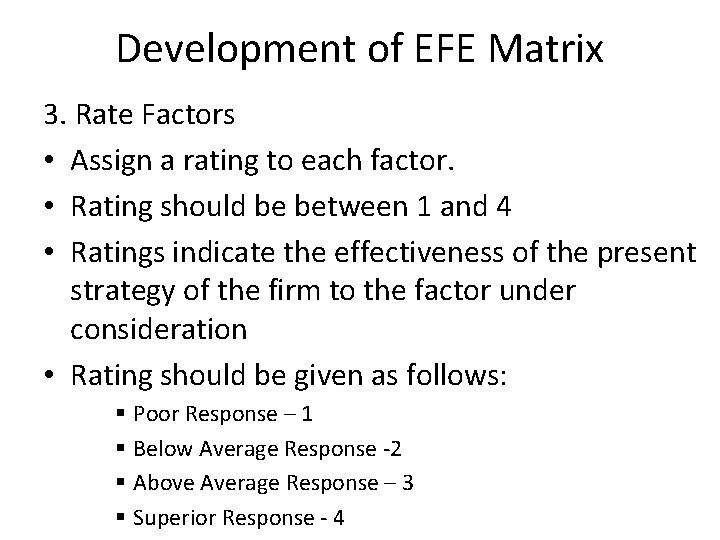 Development of EFE Matrix 3. Rate Factors • Assign a rating to each factor.