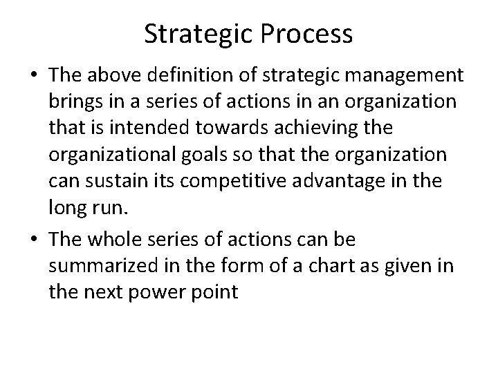 Strategic Process • The above definition of strategic management brings in a series of