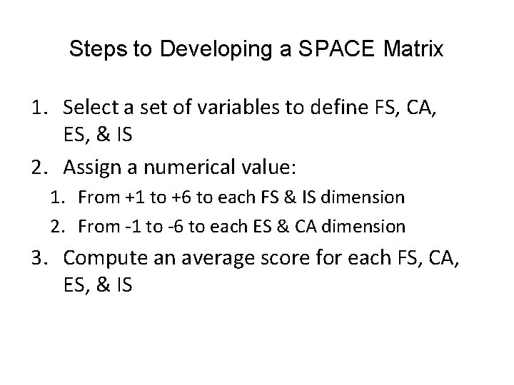 Steps to Developing a SPACE Matrix 1. Select a set of variables to define