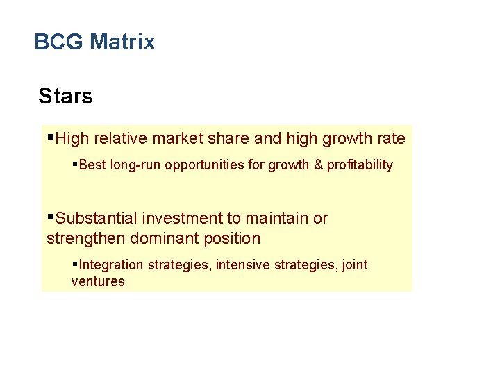 BCG Matrix Stars §High relative market share and high growth rate §Best long-run opportunities