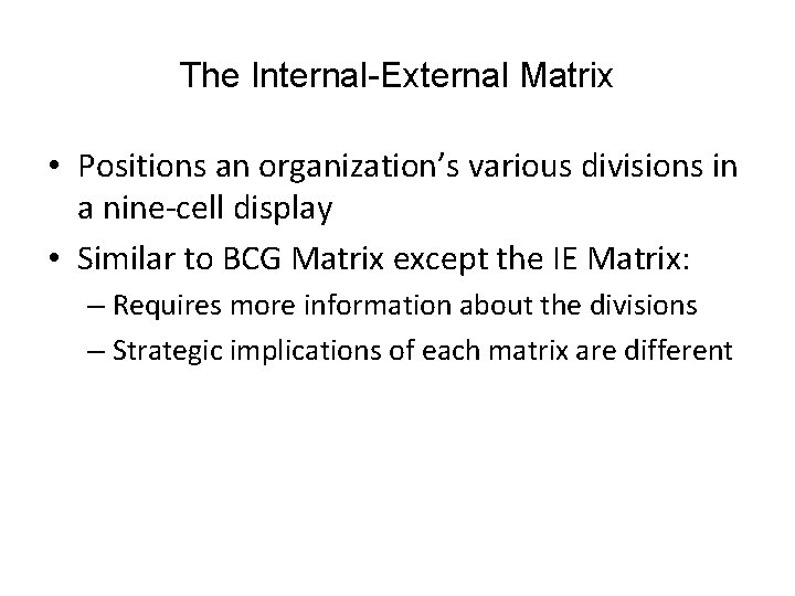 The Internal-External Matrix • Positions an organization’s various divisions in a nine-cell display •