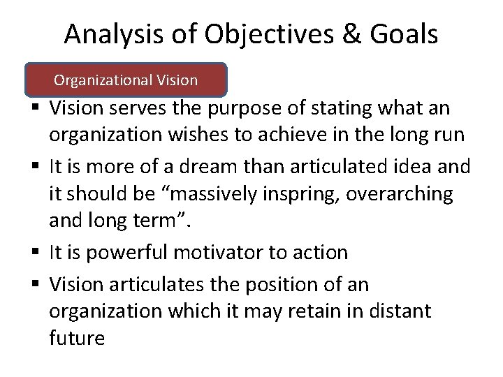 Analysis of Objectives & Goals Organizational Vision § Vision serves the purpose of stating