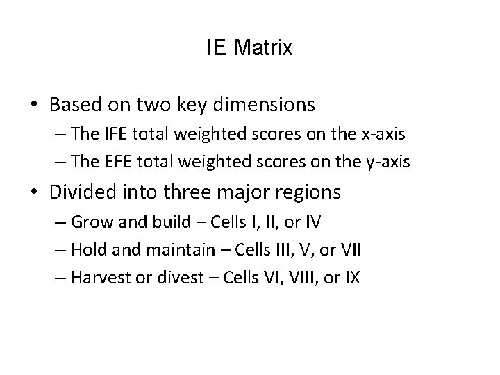 IE Matrix • Based on two key dimensions – The IFE total weighted scores