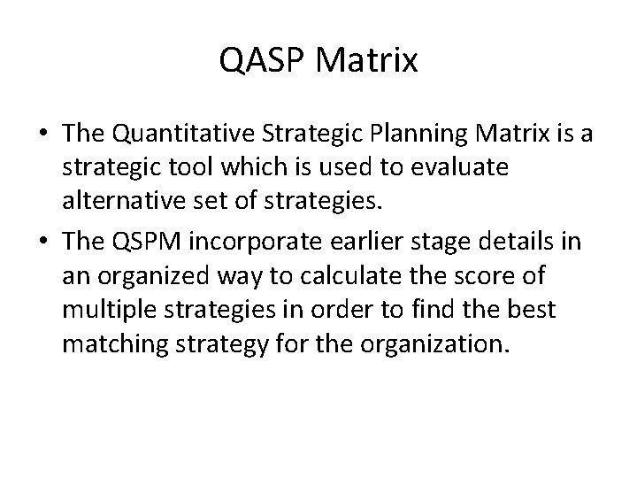 QASP Matrix • The Quantitative Strategic Planning Matrix is a strategic tool which is