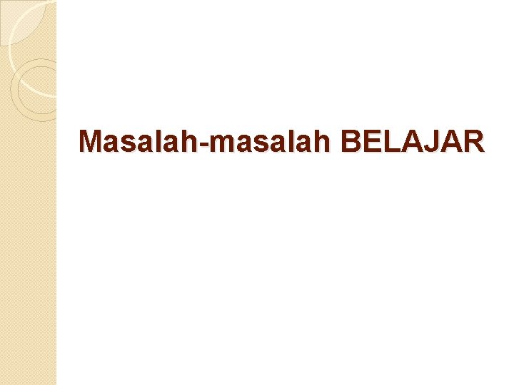 Masalah-masalah BELAJAR 