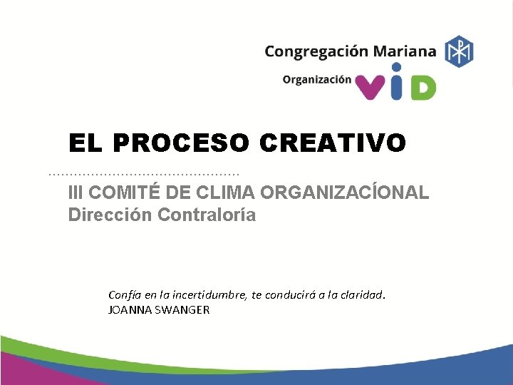 EL PROCESO CREATIVO …………………… III COMITÉ DE CLIMA ORGANIZACÍONAL Dirección Contraloría Confía en la