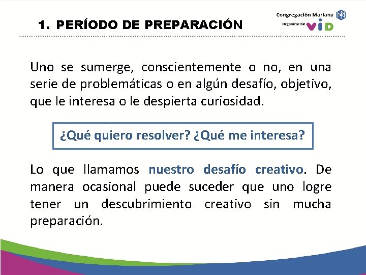 1. PERÍODO DE PREPARACIÓN Uno se sumerge, conscientemente o no, en una serie de