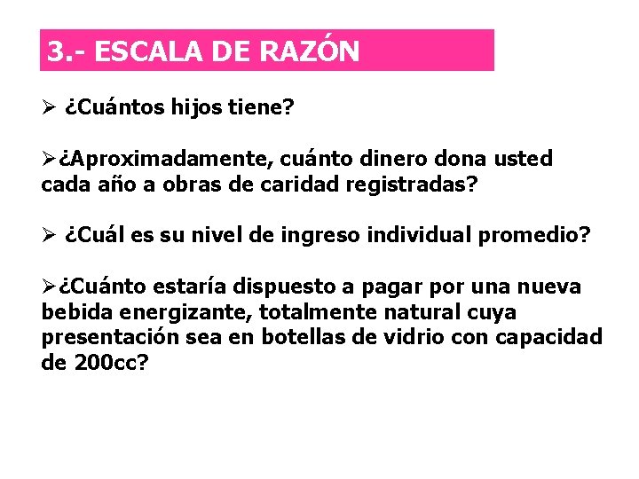 Escala de razón 3. - ESCALA DE RAZÓN Ø ¿Cuántos hijos tiene? Ø¿Aproximadamente, cuánto