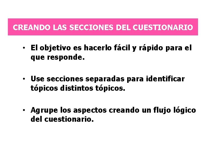 CREANDO LAS SECCIONES DEL CUESTIONARIO • El objetivo es hacerlo fácil y rápido para