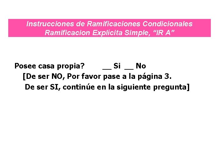 Instrucciones de Ramificaciones Condicionales Ramificacion Explícita Simple, “IR A” Posee casa propia? __ Si