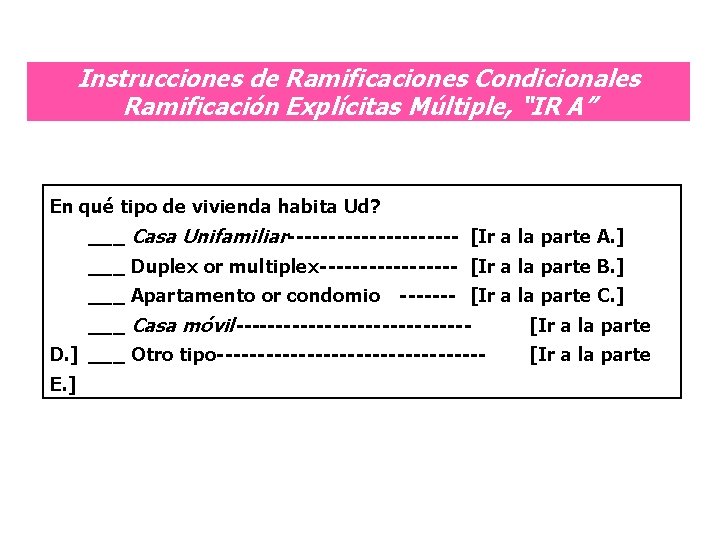Instrucciones de Ramificaciones Condicionales Ramificación Explícitas Múltiple, “IR A” En qué tipo de vivienda