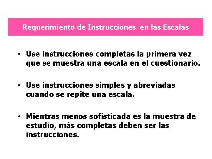 Requerimiento de Instrucciones en las Escalas • Use instrucciones completas la primera vez que