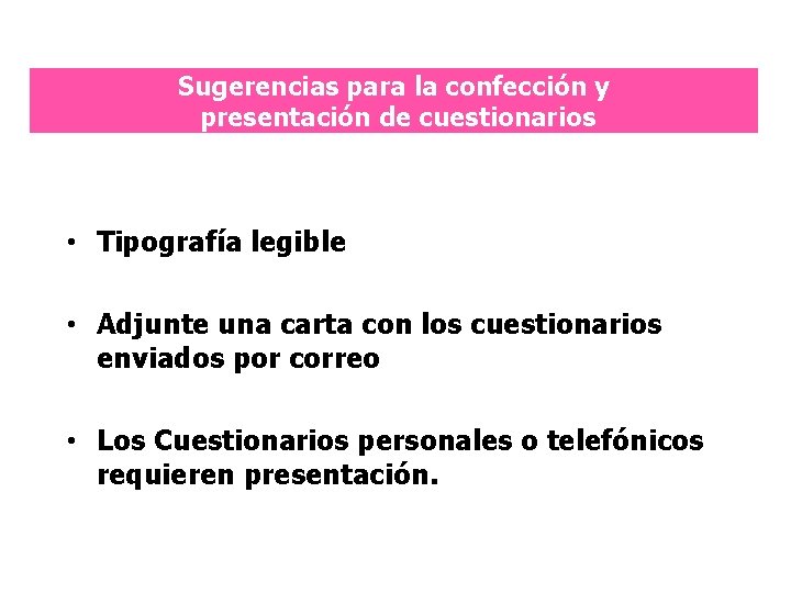 Sugerencias para la confección y presentación de cuestionarios • Tipografía legible • Adjunte una