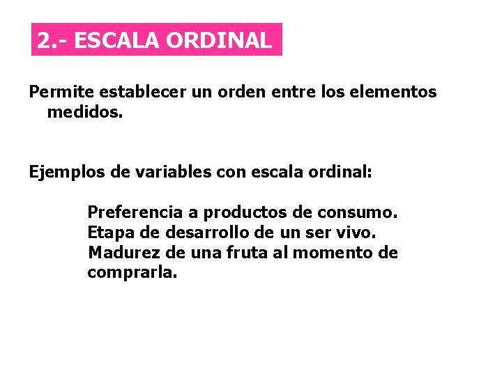 Escala Ordinal 2. - ESCALA ORDINAL Permite establecer un orden entre los elementos medidos.