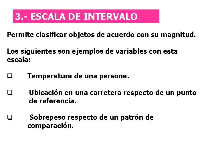 Escala de intervalo 3. - ESCALA DE INTERVALO Permite clasificar objetos de acuerdo con