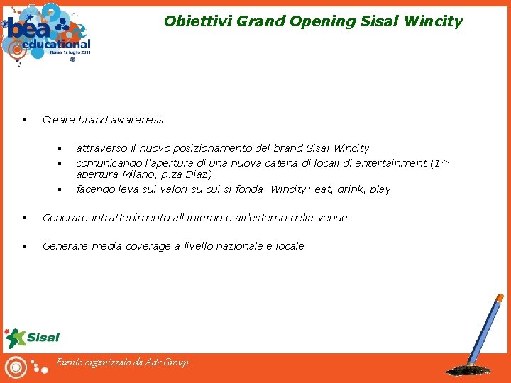 Obiettivi Grand Opening Sisal Wincity § Creare brand awareness § § § attraverso il