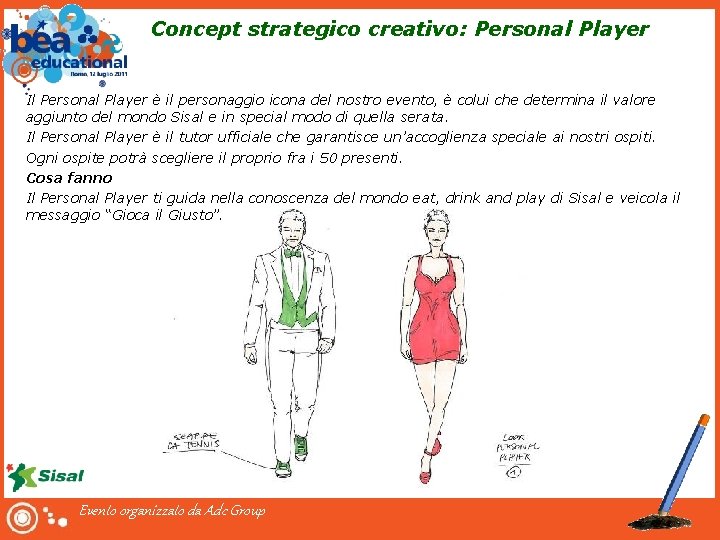Concept strategico creativo: Personal Player Il Personal Player è il personaggio icona del nostro