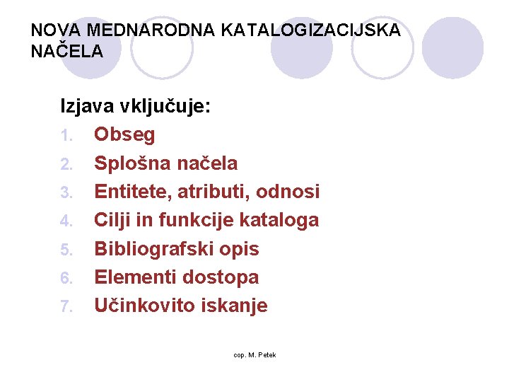 NOVA MEDNARODNA KATALOGIZACIJSKA NAČELA Izjava vključuje: 1. Obseg 2. Splošna načela 3. Entitete, atributi,