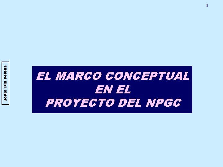 Jorge Tua Pereda 1 EL MARCO CONCEPTUAL EN EL PROYECTO DEL NPGC 