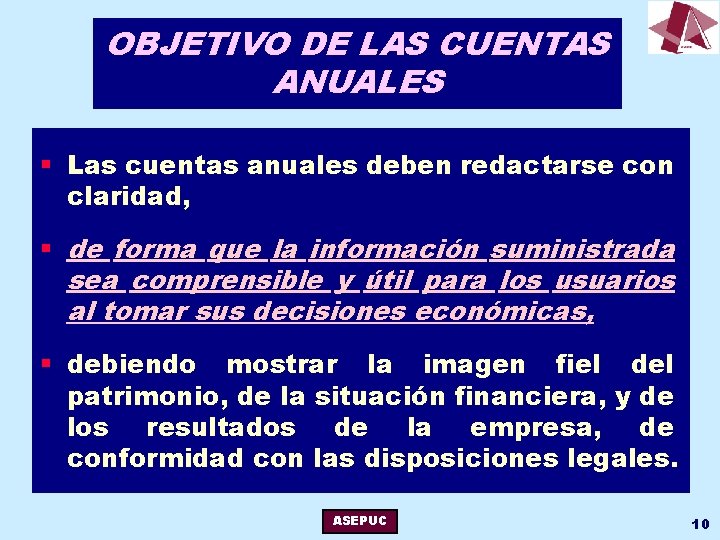 OBJETIVO DE LAS CUENTAS ANUALES § Las cuentas anuales deben redactarse con claridad, §