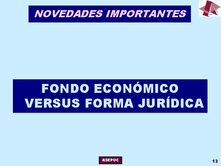 NOVEDADES IMPORTANTES FONDO ECONÓMICO VERSUS FORMA JURÍDICA ASEPUC 12 