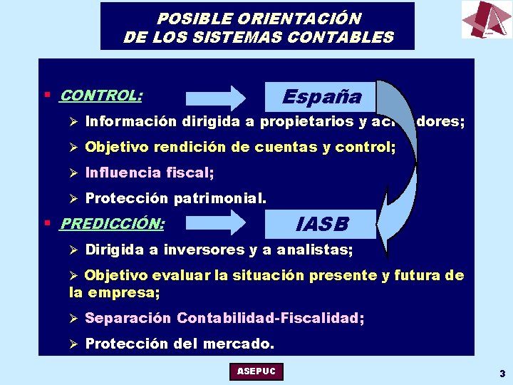 POSIBLE ORIENTACIÓN DE LOS SISTEMAS CONTABLES España § CONTROL: Ø Información dirigida a propietarios