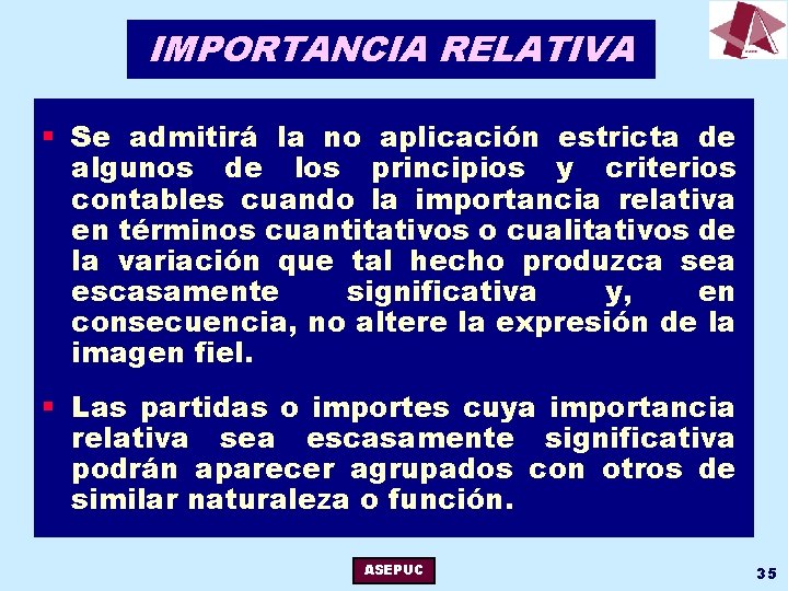 IMPORTANCIA RELATIVA § Se admitirá la no aplicación estricta de algunos de los principios