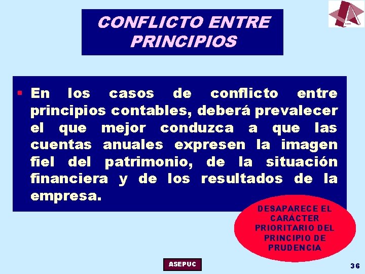 CONFLICTO ENTRE PRINCIPIOS § En los casos de conflicto entre principios contables, deberá prevalecer