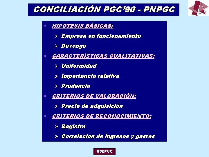 CONCILIACIÓN PGC’ 90 - PNPGC § HIPÓTESIS BÁSICAS: Ø Empresa en funcionamiento Ø Devengo