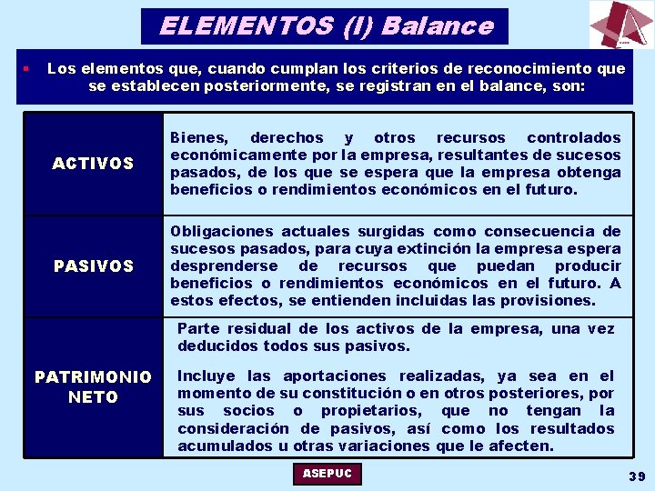 ELEMENTOS (I) Balance § Los elementos que, cuando cumplan los criterios de reconocimiento que