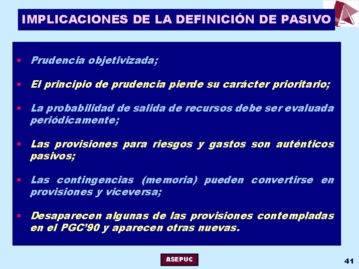 IMPLICACIONES DE LA DEFINICIÓN DE PASIVO § Prudencia objetivizada; § El principio de prudencia