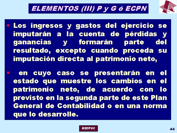 ELEMENTOS (III) P y G ó ECPN § Los ingresos y gastos del ejercicio