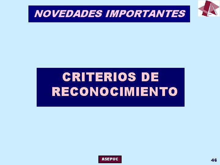 NOVEDADES IMPORTANTES CRITERIOS DE RECONOCIMIENTO ASEPUC 46 