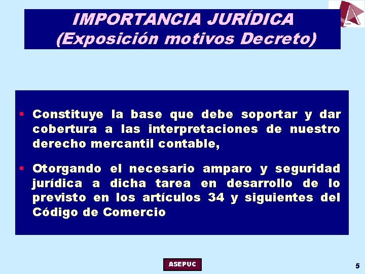 IMPORTANCIA JURÍDICA (Exposición motivos Decreto) § Constituye la base que debe soportar y dar
