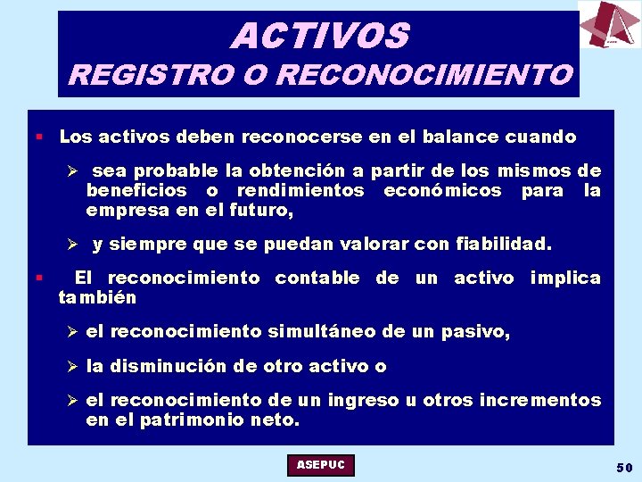 ACTIVOS REGISTRO O RECONOCIMIENTO § Los activos deben reconocerse en el balance cuando Ø