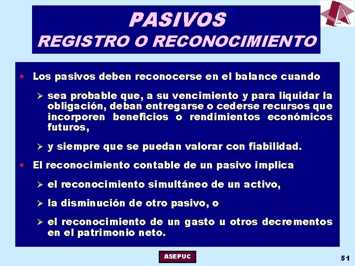 PASIVOS REGISTRO O RECONOCIMIENTO § Los pasivos deben reconocerse en el balance cuando Ø