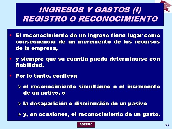 INGRESOS Y GASTOS (I) REGISTRO O RECONOCIMIENTO § El reconocimiento de un ingreso tiene