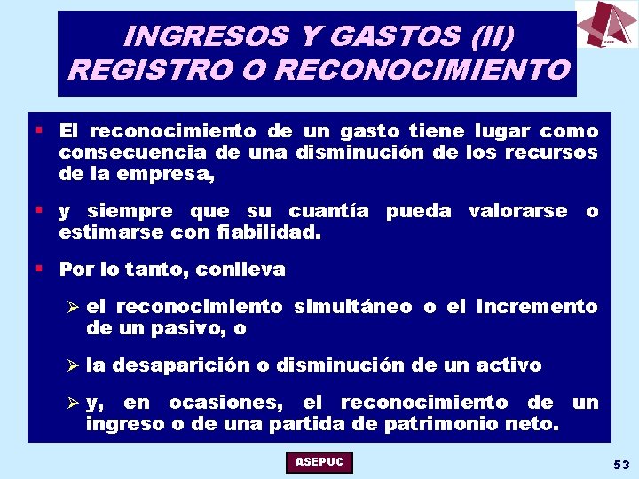 INGRESOS Y GASTOS (II) REGISTRO O RECONOCIMIENTO § El reconocimiento de un gasto tiene