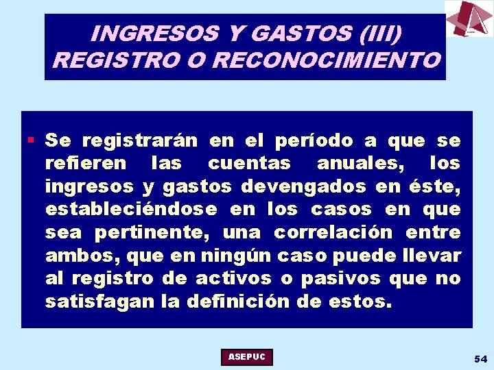 INGRESOS Y GASTOS (III) REGISTRO O RECONOCIMIENTO § Se registrarán en el período a