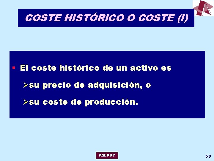 COSTE HISTÓRICO O COSTE (I) § El coste histórico de un activo es Ø