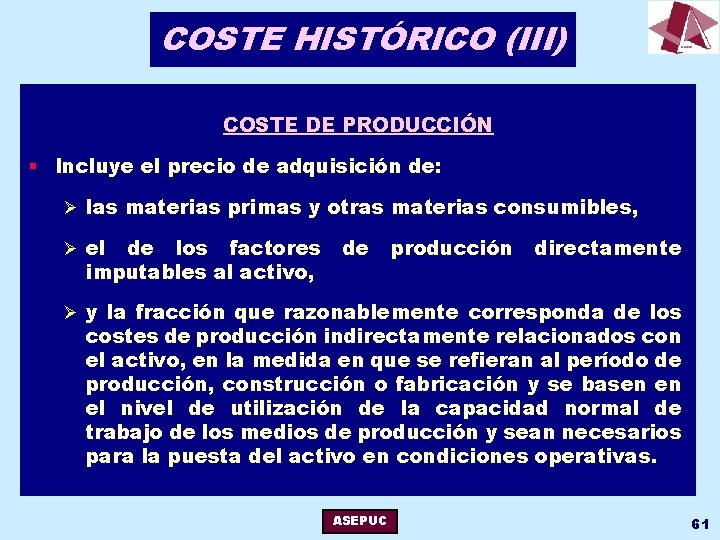 COSTE HISTÓRICO (III) COSTE DE PRODUCCIÓN § Incluye el precio de adquisición de: Ø